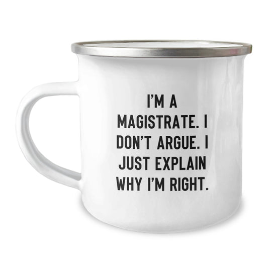 Magistrate Gifts from Friends - Funny Camping Mug for Magistrate Women on Mother's Day - Stainless Steel with Quote 'I'm A Magistrate. I Don't Argue. I Just Explain Why I'm Right.' - Image 1