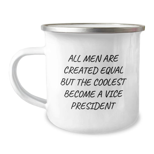 Funny Vice President Gifts, Valentine's Unique Gifts from Friends, Funny Camping Mug for Vice President, Funny Quote 'All Men Are Created Equal But The Coolest Become A Vice President' - Image 1