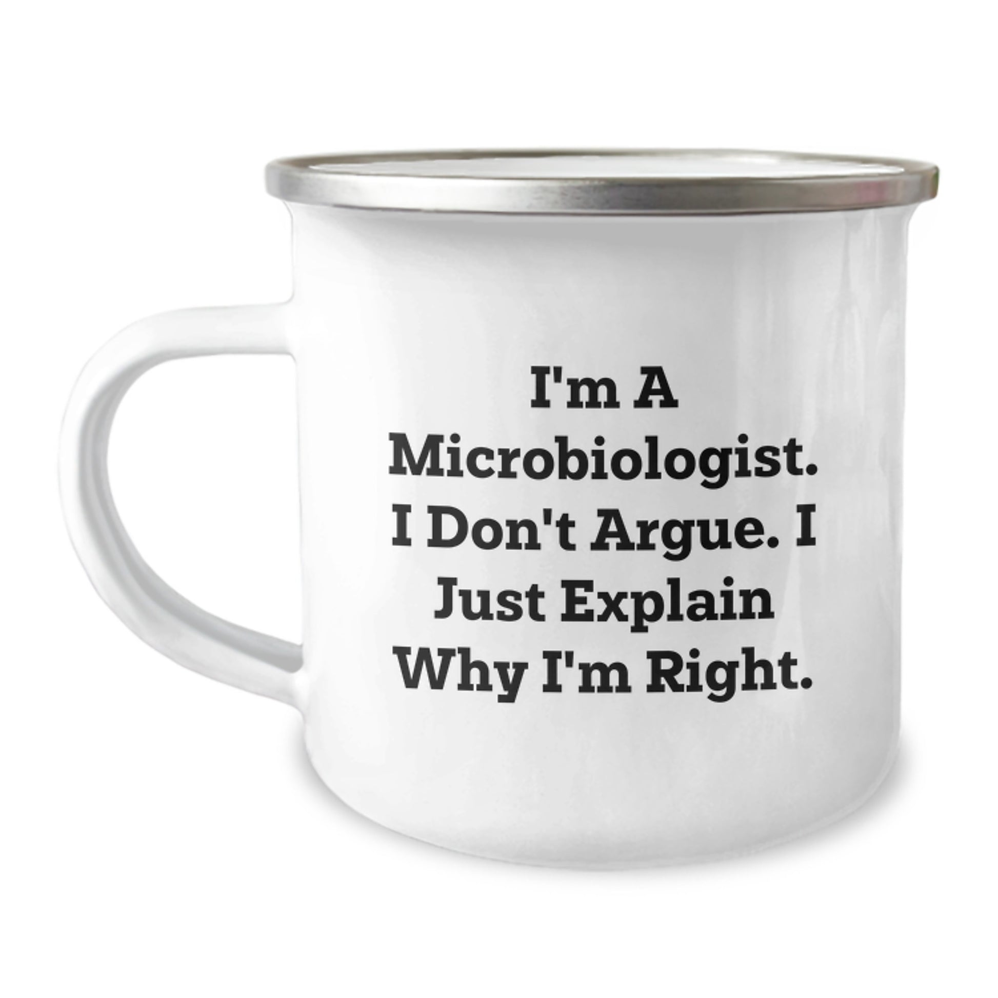 Funny Microbiologist Gifts for Men - Mother's Day Unique Gifts from Men - I'm A Microbiologist. I Don't Argue. I Just Explain Why I'm Right. Camping Mug - Image 1