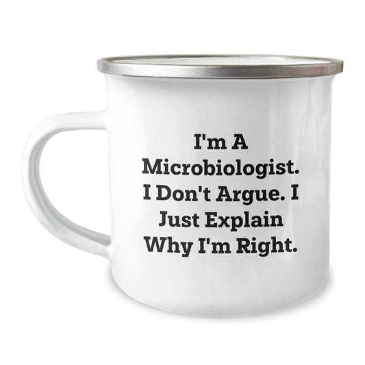 Funny Microbiologist Gifts for Men - Mother's Day Unique Gifts from Men - I'm A Microbiologist. I Don't Argue. I Just Explain Why I'm Right. Camping Mug - Image 1