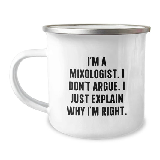 Funny Mixologist Gifts from Friends for Men - Camping Mug - 'I'm A Mixologist. I Don't Argue. I Just Explain Why I'm Right.' Christmas Unique Presents - Image 1