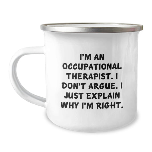 Occupational Therapist Humor Gifts from Family for Mother's Day Camping Mug, Funny Quote I'm An Occupational Therapist. I Don't Argue. I Just Explain Why I'm Right. - Image 1