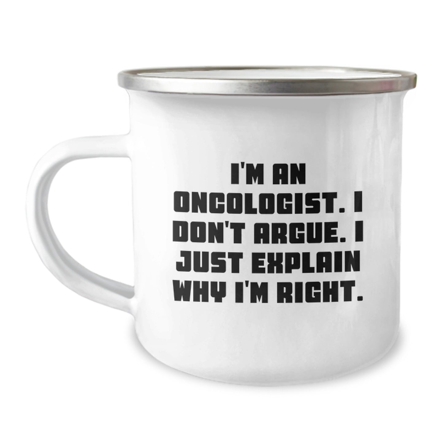 Oncologist Humor Christmas Unique Gift for Men, Funny Camping Mug for Friends and Family, I'm An Oncologist I Don't Argue I Just Explain Why I'm Right Printed Mug, Unique Gifts from Oncologist to Men - Image 1