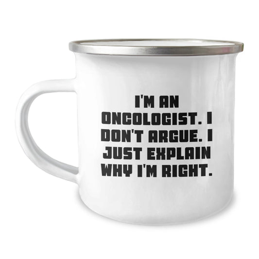 Oncologist Humor Christmas Unique Gift for Men, Funny Camping Mug for Friends and Family, I'm An Oncologist I Don't Argue I Just Explain Why I'm Right Printed Mug, Unique Gifts from Oncologist to Men - Image 1