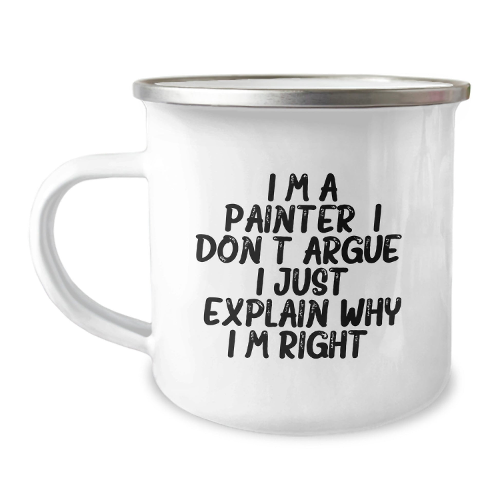 Funny Painter Gifts from Friends for Men Graduation Unique Camping Mug - I'm A Painter. I Don't Argue. I Just Explain Why I'm Right. - Image 1