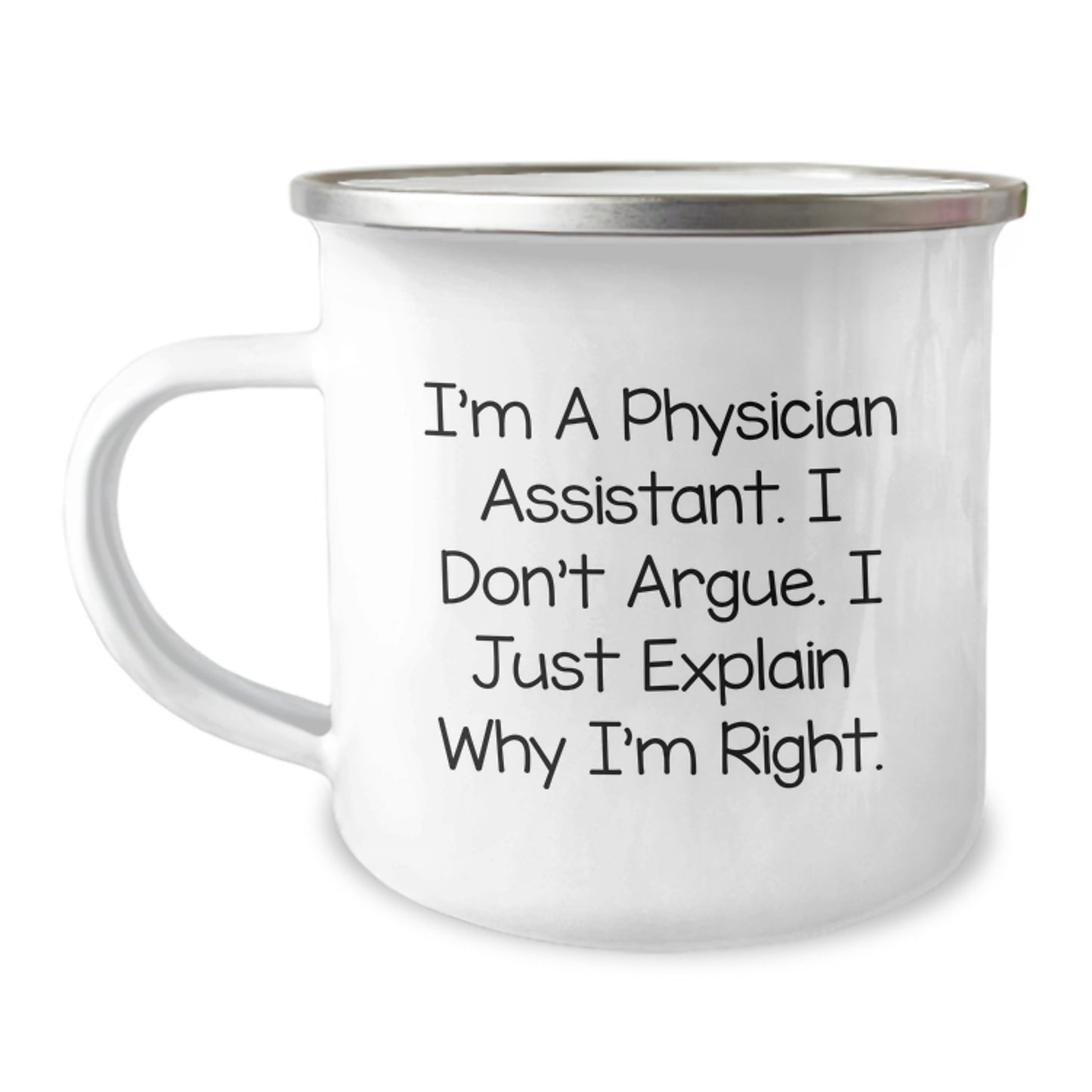 Funny Physician Assistant Gifts for Men Friends from Family - I Don't Argue. I Just Explain Why I'm Right. Camping Mug for Graduation Unique - Image 1