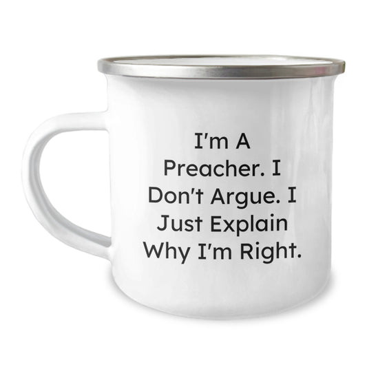 Funny Preacher Gifts, Inspirational Graduation Unique Gifts for Preacher Men, Camping Mug with I'm A Preacher. I Don't Argue. I Just Explain Why I'm Right. - Image 1