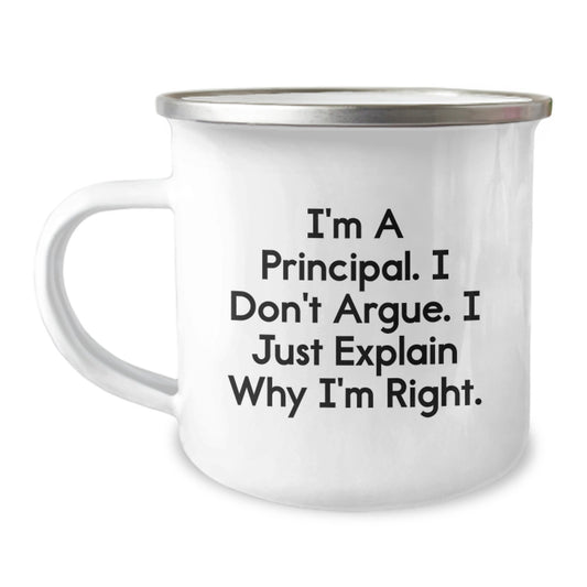 Funny Principal Gifts for Men, Christmas Unique Mugs with 'I'm A Principal. I Don't Argue. I Just Explain Why I'm Right.' Quote, Camping Mug for Friends and Family - Image 1