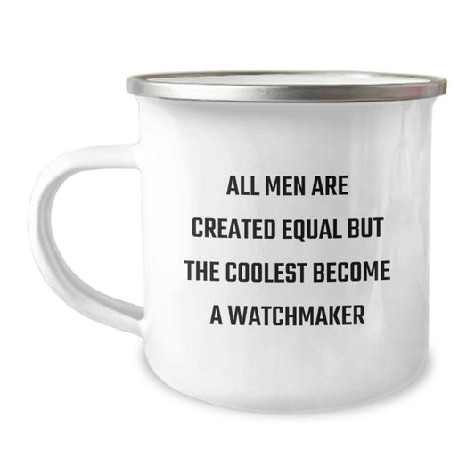 Funny Inspirational Gifts from Watchmaker Friends for Men, Watchmaker Valentine's Unique Gifts, Watchmaker Camping Mug - 'All Men Are Created Equal But The Coolest Become A Watchmaker' - Image 1