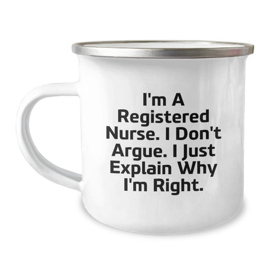 Gifts from Family for the Graduation Day of a Registered Nurse - Funny 'I'm A Registered Nurse. I Don't Argue. I Just Explain Why I'm Right.' Quote Camping Mug - Image 1