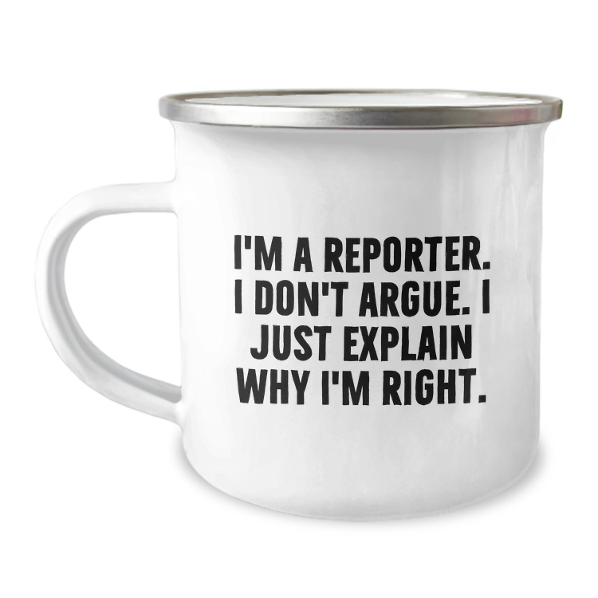 Funny Reporter Gifts for Men from Friends - I'm A Reporter. I Don't Argue. I Just Explain Why I'm Right. Graduation Unique Gifts for Reporter Camping Mug - Image 1