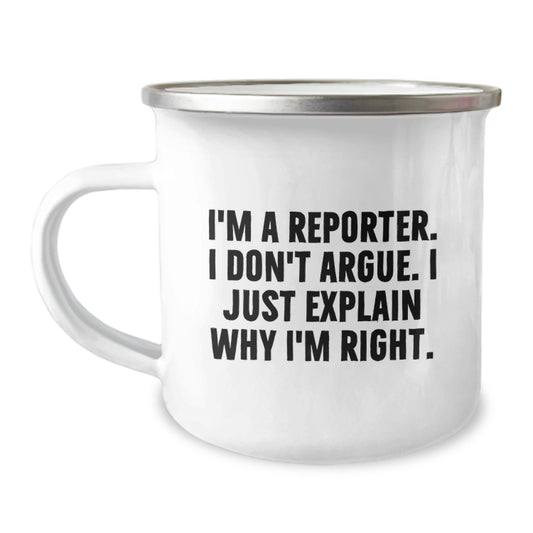 Funny Reporter Gifts for Men from Friends - I'm A Reporter. I Don't Argue. I Just Explain Why I'm Right. Graduation Unique Gifts for Reporter Camping Mug - Image 1