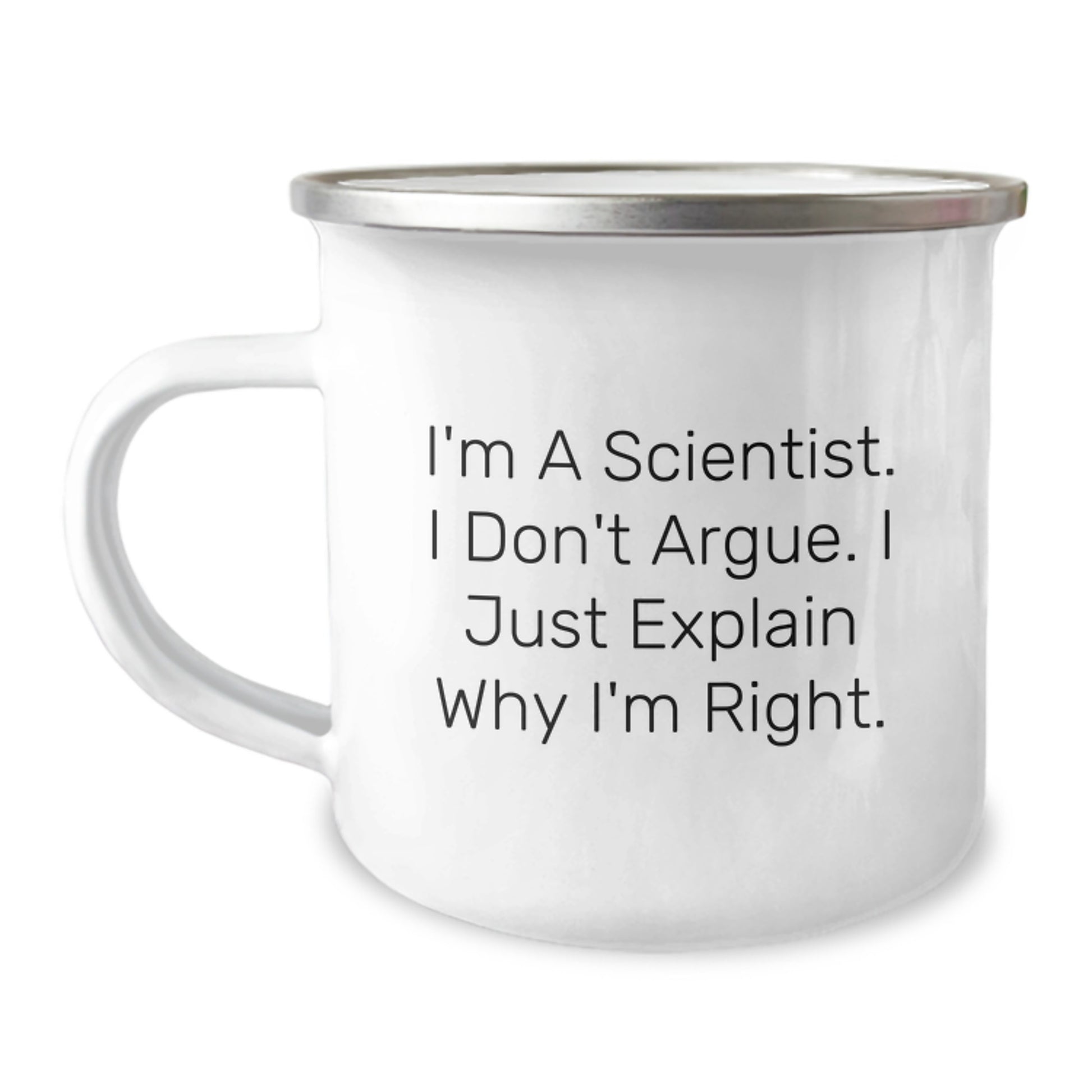 Funny Scientist Gifts from Family, Unique Graduation Unique Scientist Camping Mug for Men, Women, Friends, Coworkers, Family - I'm A Scientist. I Don't Argue. I Just Explain Why I'm Right. - Image 1
