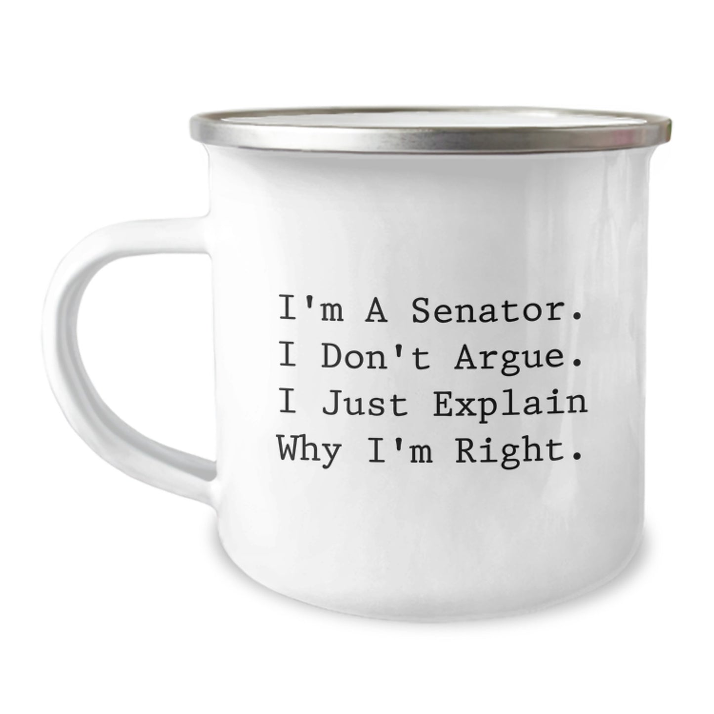 Senator Gifts for Men Funny Camping Mug I'm A Senator. I Don't Argue. I Just Explain Why I'm Right. Birthday Unique Gifts from Friends - Image 1