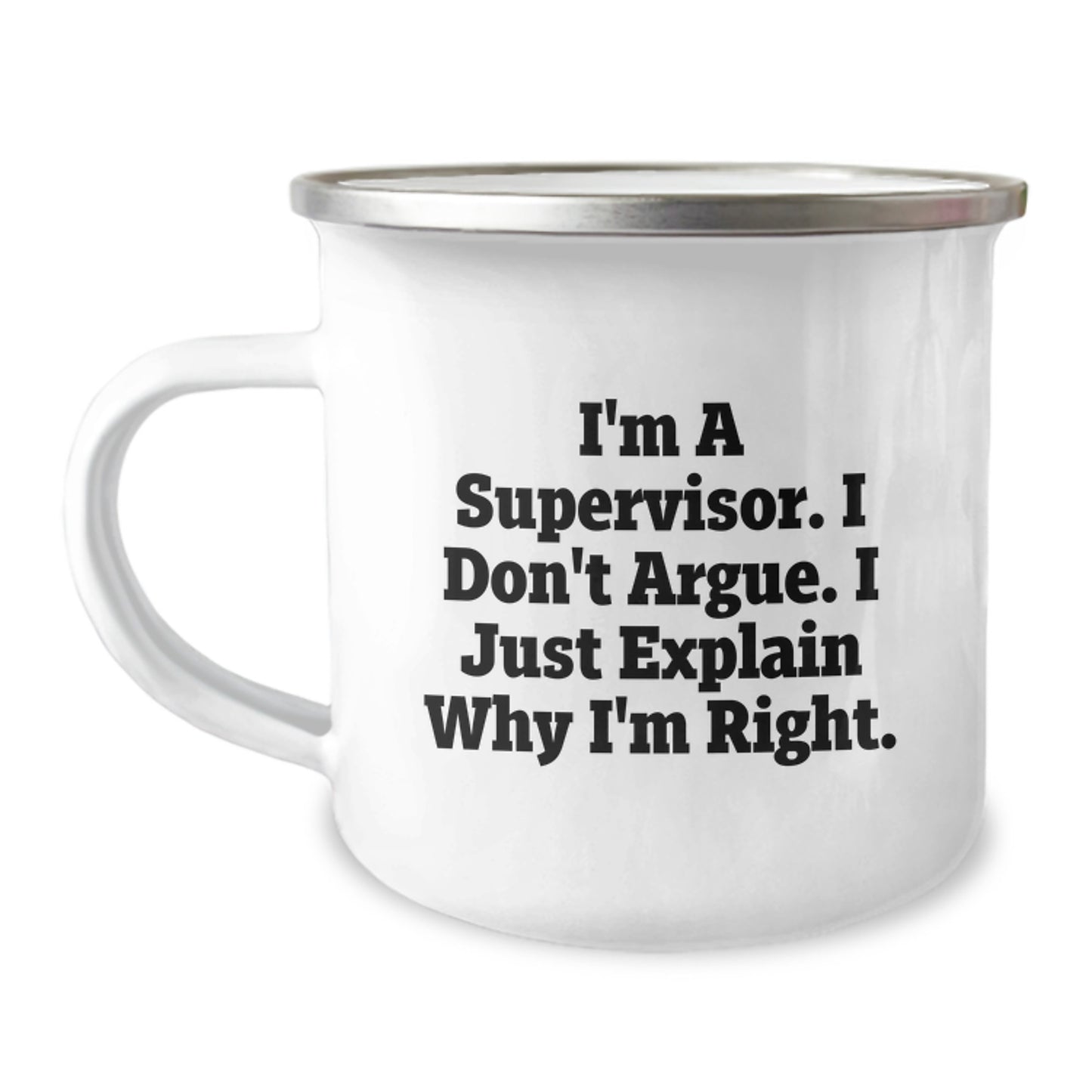 Funny Gifts from Supervisor to Family Members - I'm A Supervisor. I Don't Argue. I Just Explain Why I'm Right. - 12 oz Stainless Steel Camping Mug for Graduation Unique Gifts - Image 1