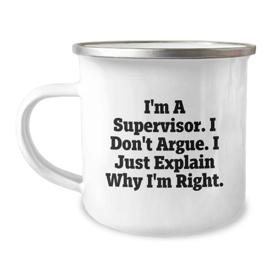 Funny Gifts from Supervisor to Family Members - I'm A Supervisor. I Don't Argue. I Just Explain Why I'm Right. - 12 oz Stainless Steel Camping Mug for Graduation Unique Gifts - Image 1