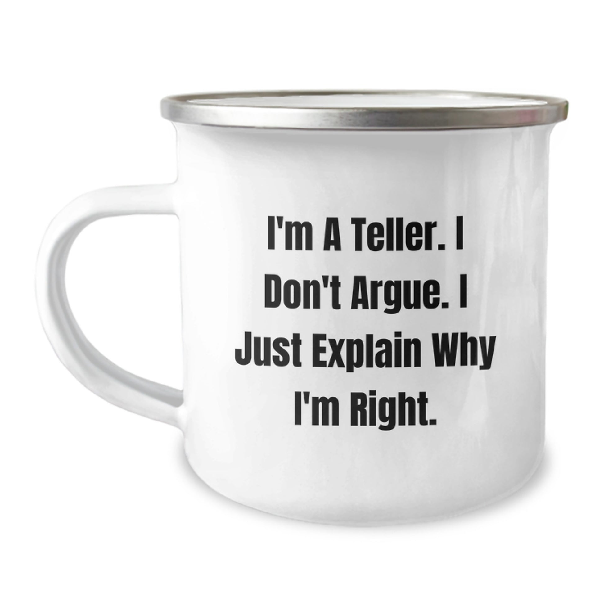 Funny Teller Gifts from Friends and Family for Birthday Unique Mugs Camping Enthusiasts with I'm A Teller. I Don't Argue. I Just Explain Why I'm Right. Quote - Image 1