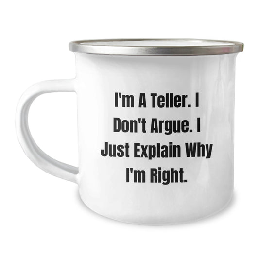 Funny Teller Gifts from Friends and Family for Birthday Unique Mugs Camping Enthusiasts with I'm A Teller. I Don't Argue. I Just Explain Why I'm Right. Quote - Image 1