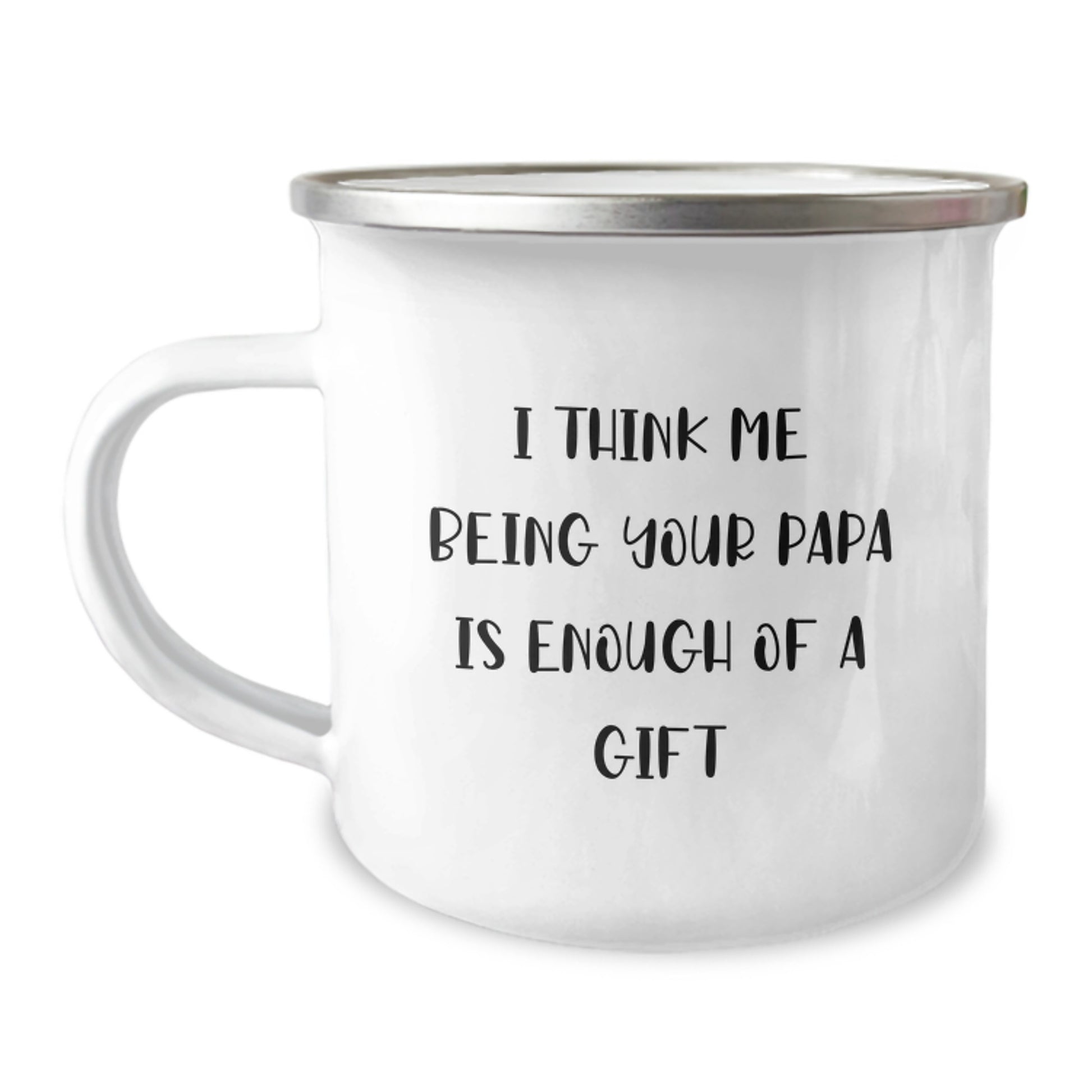 Funny Papa Camping Mug, Gifts from Men to Papa, Unique Father's Day Unique Gifts for Papa, I Think Me Being Your Papa Is Enough Of A Gift, Papa Camping Mug - Image 1