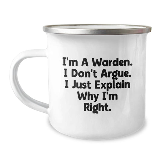 Warden Camping Mug Funny Graduation Gifts from Friends to Men - 'I'm A Warden. I Don't Argue. I Just Explain Why I'm Right.' - Image 1