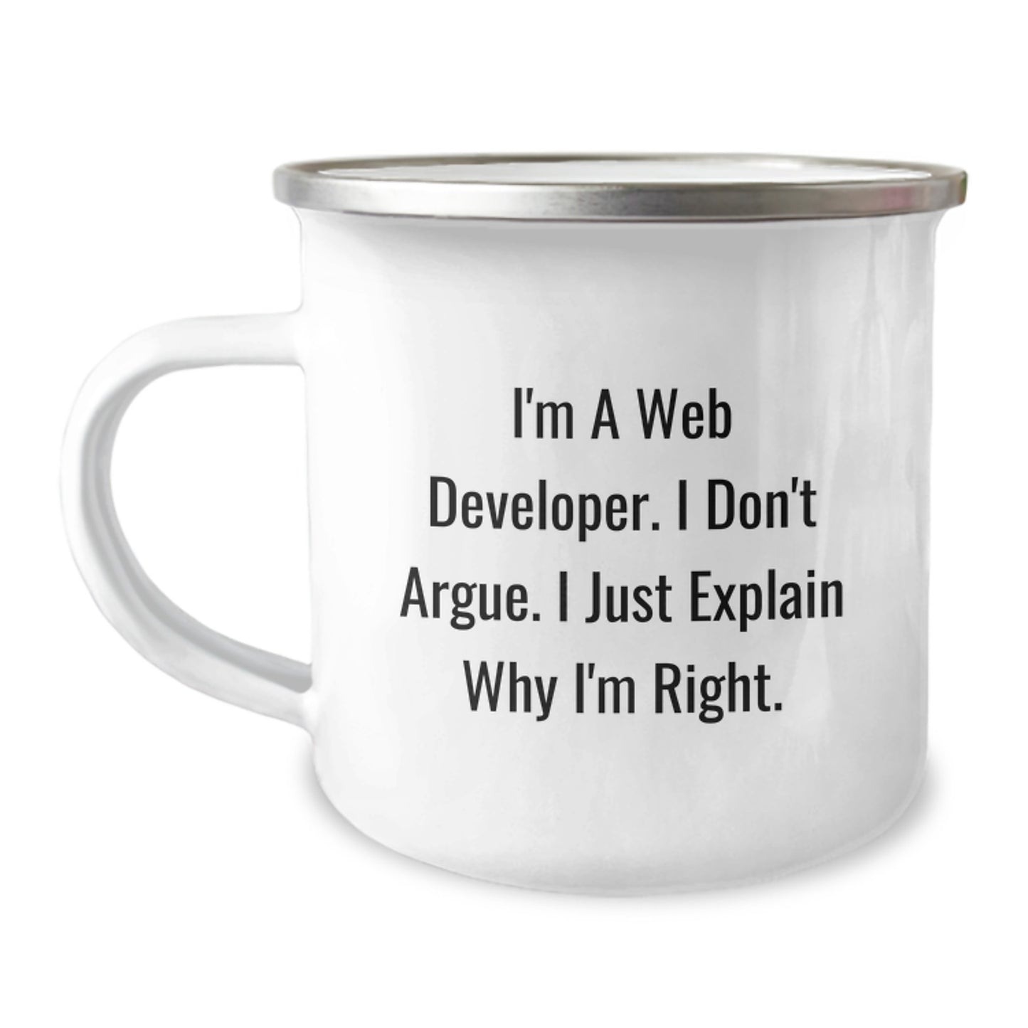Funny Web Developer Gifts from Friends for Men, Unique Christmas Unique Gifts with I'm A Web Developer. I Don't Argue. I Just Explain Why I'm Right. Funny Quote Camping Mug - Image 1
