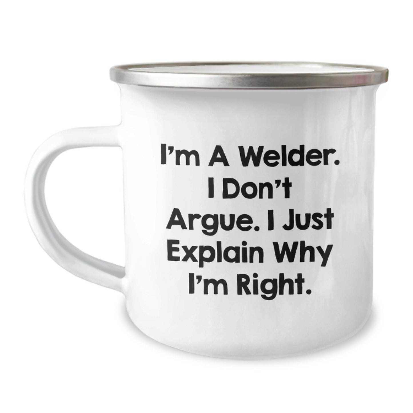 Welder Gifts from Men for Christmas Unique Funny Mugs I'm A Welder I Don't Argue I Just Explain Why I'm Right. - Image 1