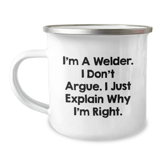 Welder Gifts from Men for Christmas Unique Funny Mugs I'm A Welder I Don't Argue I Just Explain Why I'm Right. - Image 1