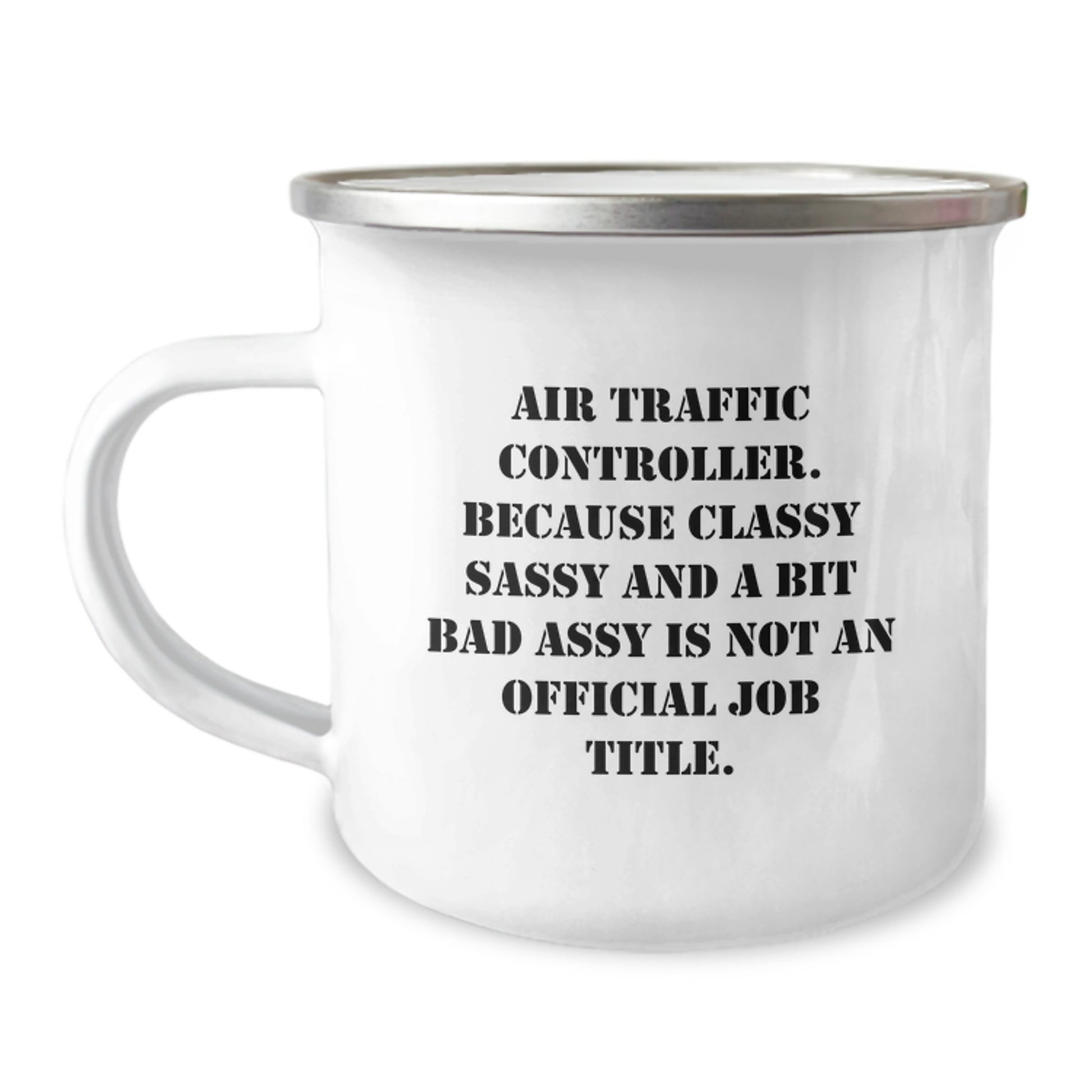 Funny Air Traffic Controller Gifts from Friends for Graduation Unique Mugs, Air Traffic Controller Camping Mug, Classy Sassy And A Bit Fearlessy Is Not An Official Job Title. - Image 1
