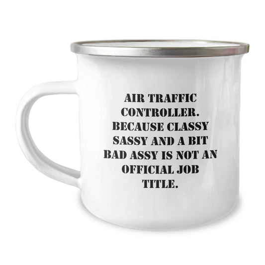 Funny Air Traffic Controller Gifts from Friends for Graduation Unique Mugs, Air Traffic Controller Camping Mug, Classy Sassy And A Bit Fearlessy Is Not An Official Job Title. - Image 1
