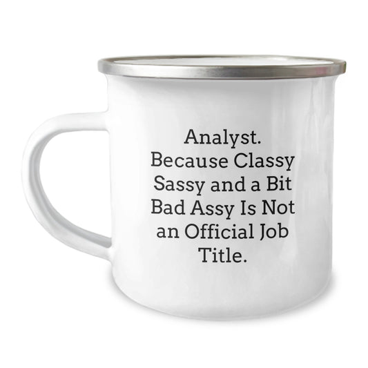 Funny Analyst Gifts for Men - Camping Mug with 'Analyst. Because Classy Sassy And A Bit Fearlessy Is Not An Official Job Title.' Quote, Perfect Christmas Unique Gifts from Friends, Coworkers, Family - Image 1