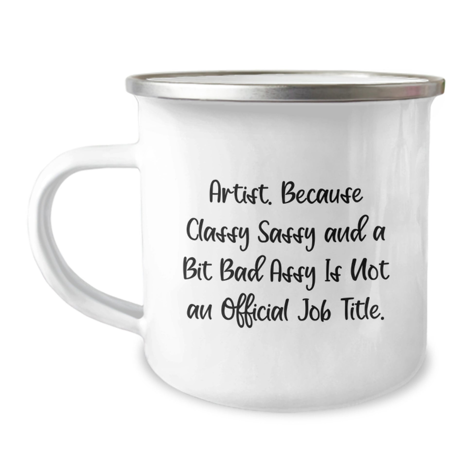 Funny Artist Gifts, Classy Sassy And A Bit Fearlessy Is Not An Official Job Title, Unique Mother's Day Camping Mug for Artist Friends and Family - Gifts from Men, Women and Family - Image 1