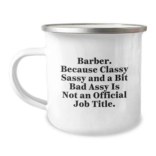 Funny Barber Gifts for Him - Christmas Unique Mugs - 'Barber. Because Classy Sassy And A Bit Fearlessy Is Not An Official Job Title.' - Camping Mug for Barbers - Image 1