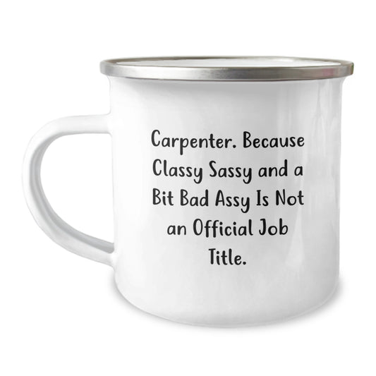 Funny Carpenter Gifts for Graduation - 'Carpenter. Because Classy Sassy And A Bit Fearlessy Is Not An Official Job Title.' Quote on Camping Mug, Ideal Gift from Friends or Family - Image 1
