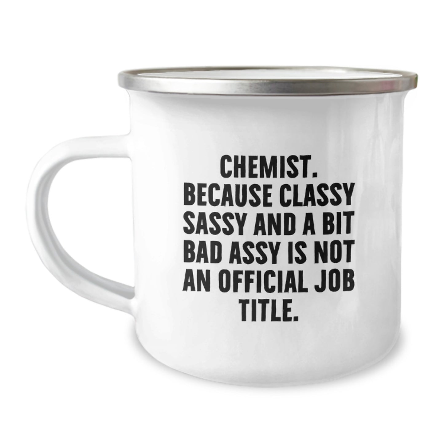 Funny Chemist Gifts, Camping Mug for Graduates, 'Chemist. Because Classy Sassy And A Bit Fearlessy Is Not An Official Job Title.' - Gifts from Friends to Chemist - Image 1