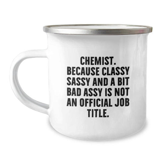 Funny Chemist Gifts, Camping Mug for Graduates, 'Chemist. Because Classy Sassy And A Bit Fearlessy Is Not An Official Job Title.' - Gifts from Friends to Chemist - Image 1