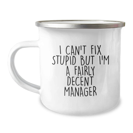 Funny Manager Gifts from Friends for Graduation - I Can't Fix Stupid But I'm A Fairly Decent Manager Camping Mug, 12 oz Stainless Steel with Enamel Finish - Image 1