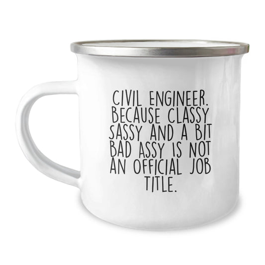 Gifts from Family for Civil Engineer Men, Funny Civil Engineer Mug for Camping, 'Because Classy Sassy And A Bit Fearlessy Is Not An Official Job Title' - Image 1