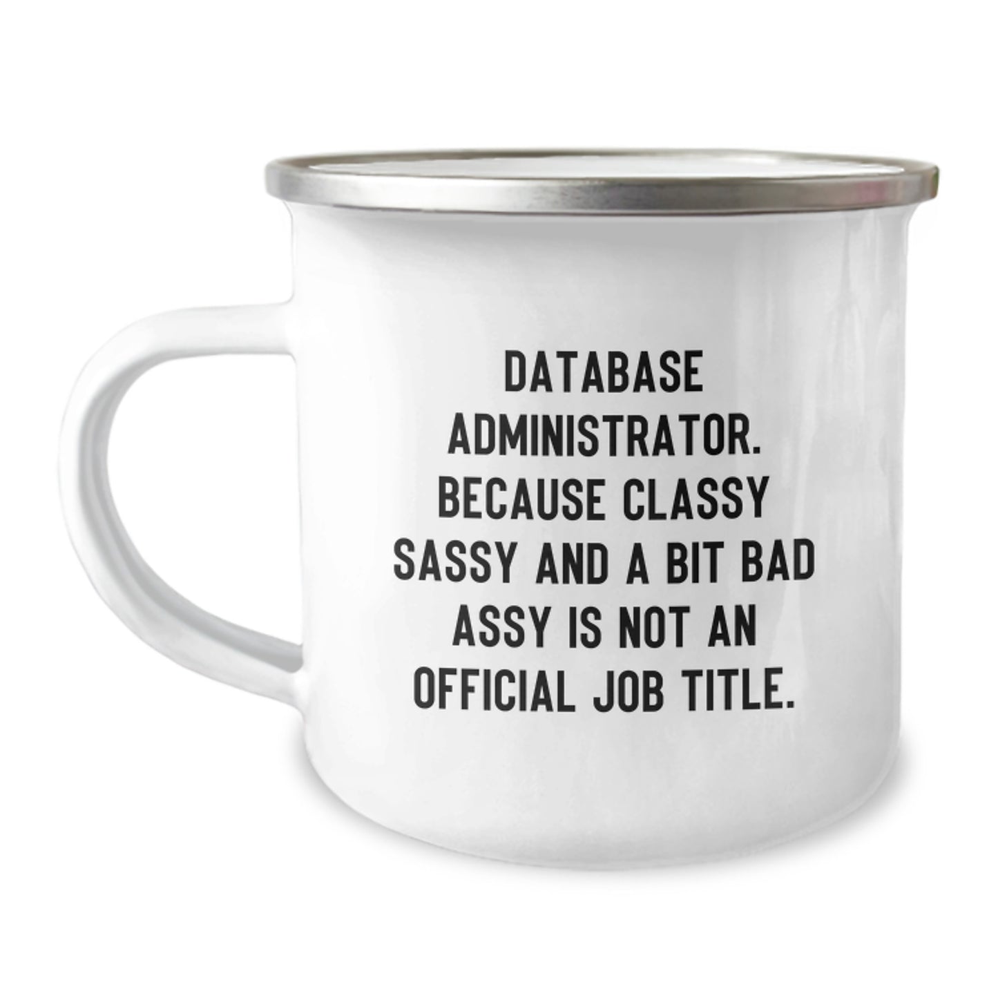 Funny Database Administrator Gifts from Friends - Christmas Unique Mugs for Coworkers - 'Database Administrator. Because Classy Sassy And A Bit Fearlessy Is Not An Official Job Title.' - Image 1