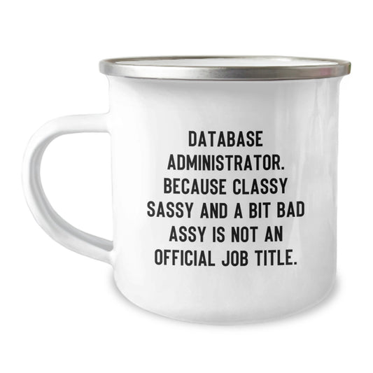 Funny Database Administrator Gifts from Friends - Christmas Unique Mugs for Coworkers - 'Database Administrator. Because Classy Sassy And A Bit Fearlessy Is Not An Official Job Title.' - Image 1