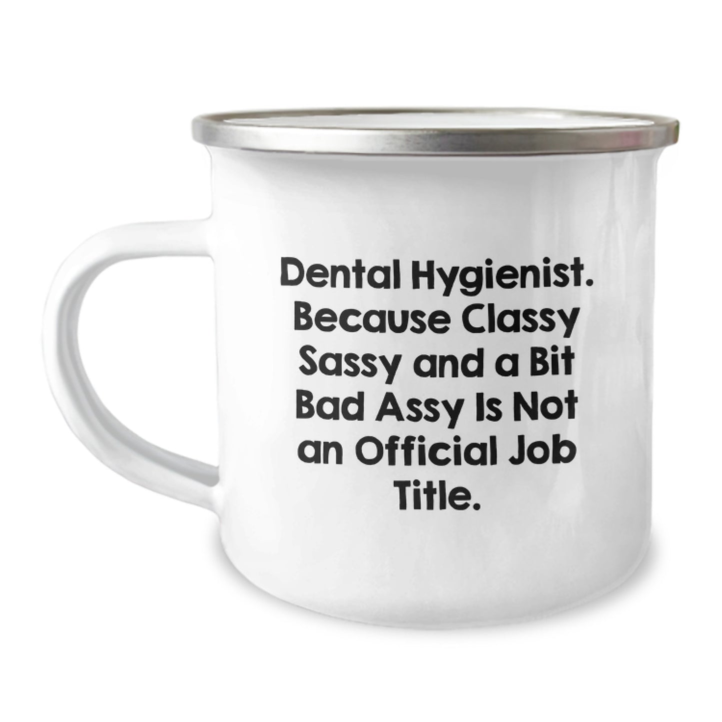 Dental Hygienist Gifts from Friends - Funny Quote Camping Mug for Graduation, 12 oz Stainless Steel with Enamel Finish, 'Because Classy Sassy And A Bit Fearlessy Is Not An Official Job Title.' - Image 1