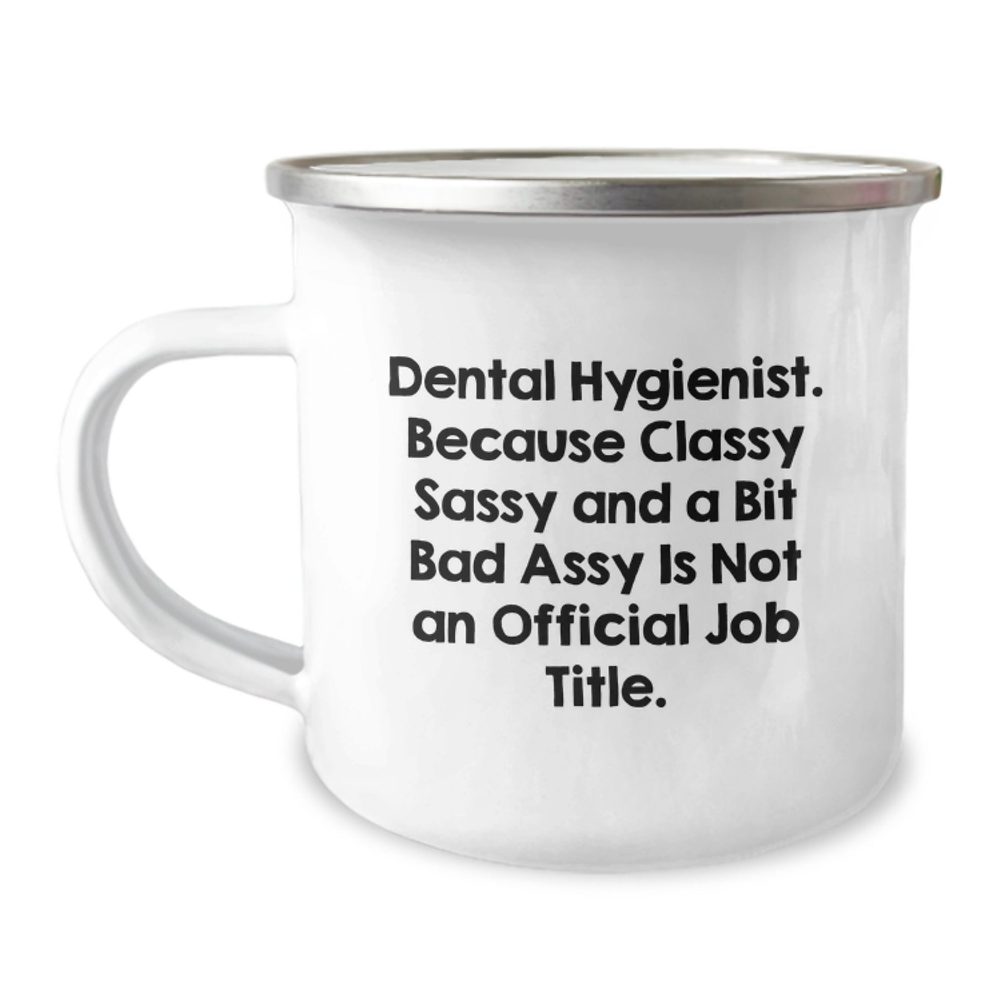 Dental Hygienist Gifts from Friends - Funny Quote Camping Mug for Graduation, 12 oz Stainless Steel with Enamel Finish, 'Because Classy Sassy And A Bit Fearlessy Is Not An Official Job Title.' - Image 1