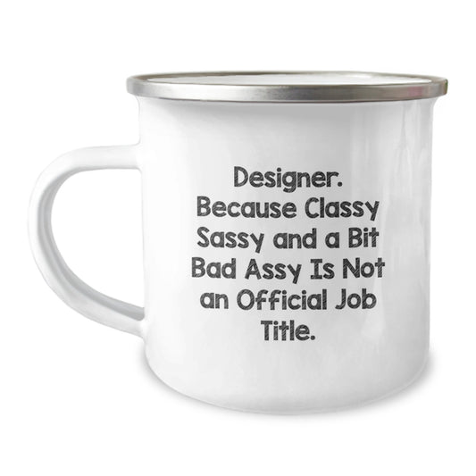 Funny Designer Gifts for Graduation - 'Designer. Because Classy Sassy And A Bit Fearlessy Is Not An Official Job Title.' Enamel Camping Mug for Men and Women from Friends and Family - Image 1
