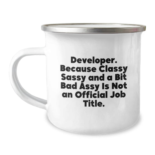 Funny Developer Gifts from Friends - Mother's Day Unique Gifts for Developers, Camping Mug with 'Developer. Because Classy Sassy And A Bit Fearlessy Is Not An Official Job Title.' Quote - Image 1
