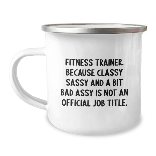 Gifts from Friends to Fitness Trainers - Funny Camping Mug, 'Fitness Trainer. Because Classy Sassy And A Bit Fearlessy Is Not An Official Job Title.' - Perfect Graduation Unique Gifts - Image 1