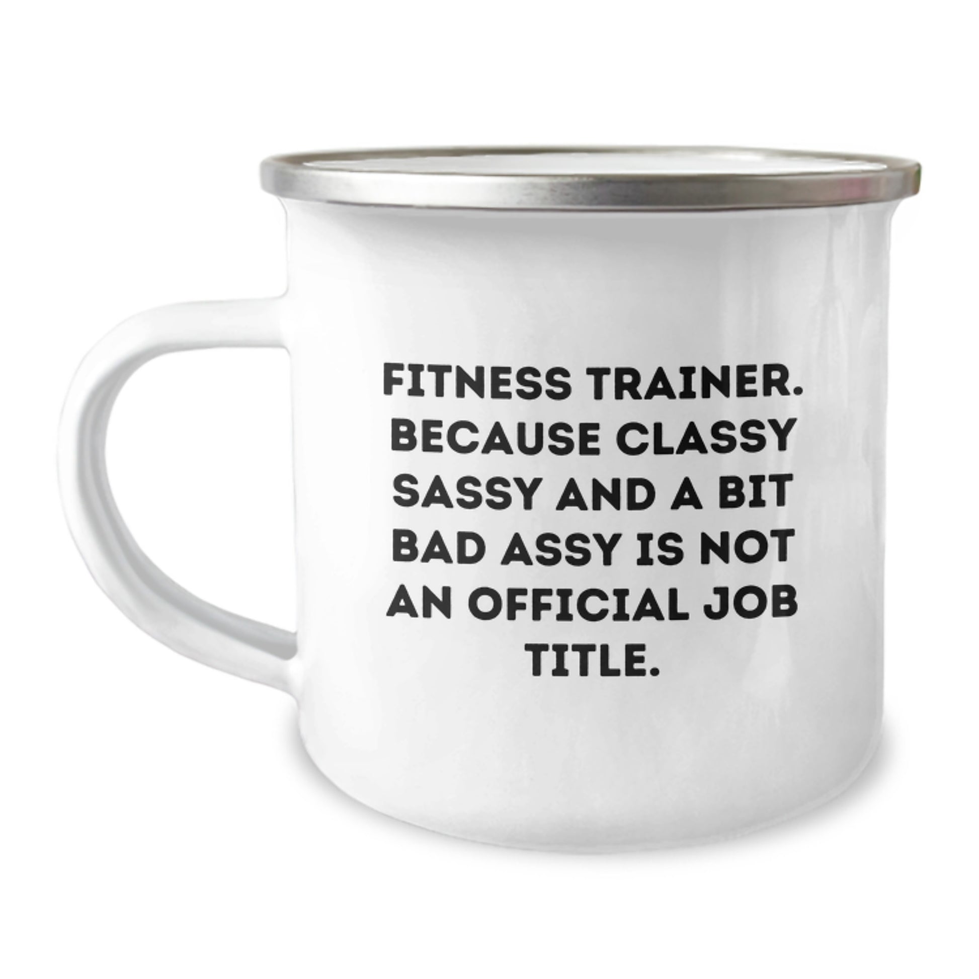 Fitness Trainer Funny Gifts from Women to Friends, Camping Mug for Graduation, 'Fitness Trainer, Because Classy Sassy And A Bit Fearlessy Is Not An Official Job Title.' - Image 1