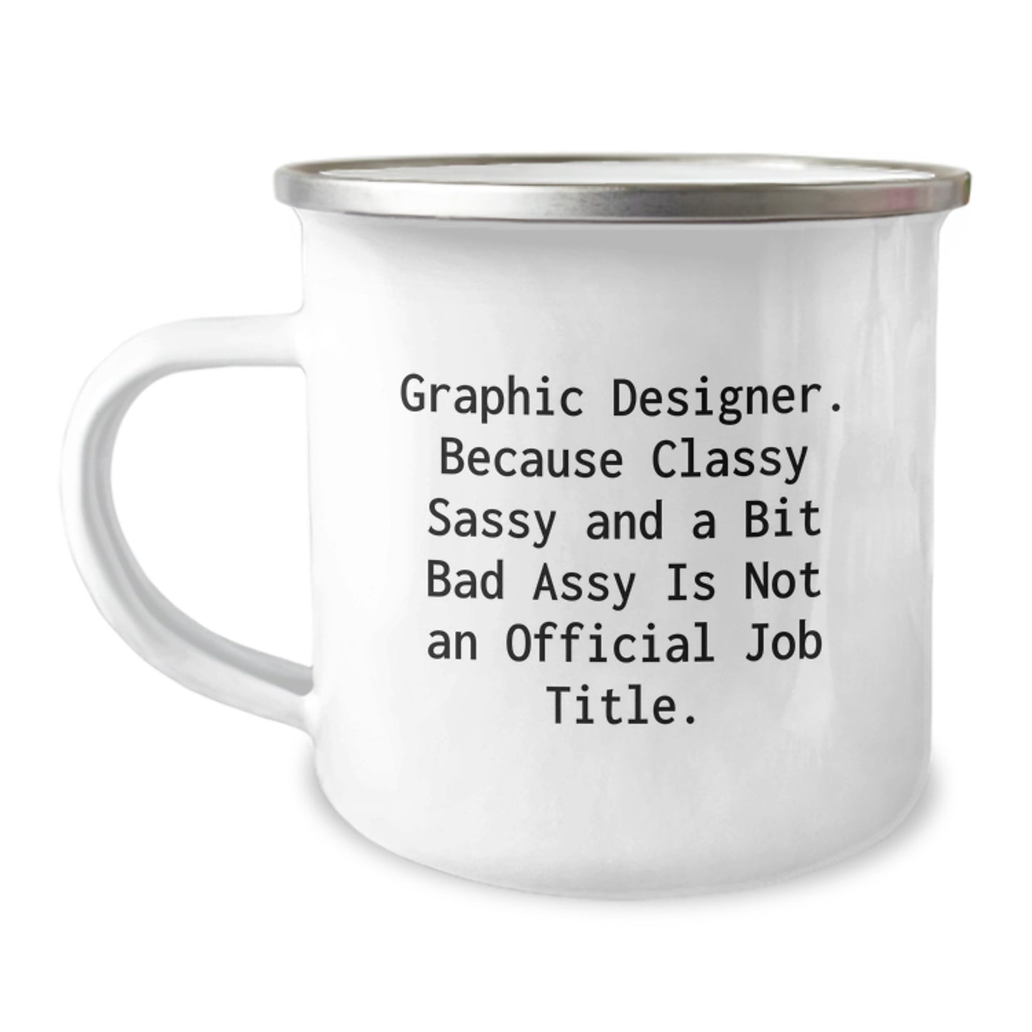 Graphic Designer Gifts from Friends - Funny Classy Sassy Graphic Designer Camping Mug for Graduation, 'Graphic Designer. Because Classy Sassy And A Bit Fearlessy Is Not An Official Job Title.' - Image 1