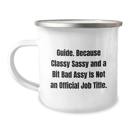 Funny Guide Gifts for Men Christmas Memorable Presents from Friends and Family - Camping Mug, 'Because Classy Sassy And A Bit Fearlessy Is Not An Official Job Title.' - Image 1