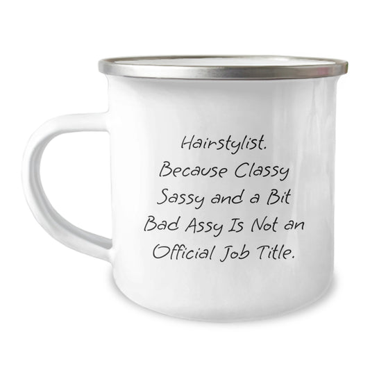 Funny Hairstylist Christmas Unique Gifts from Women to Women - 'Hairstylist. Because Classy Sassy And A Bit Fearlessy Is Not An Official Job Title.' 12 oz Camping Mug - Image 1