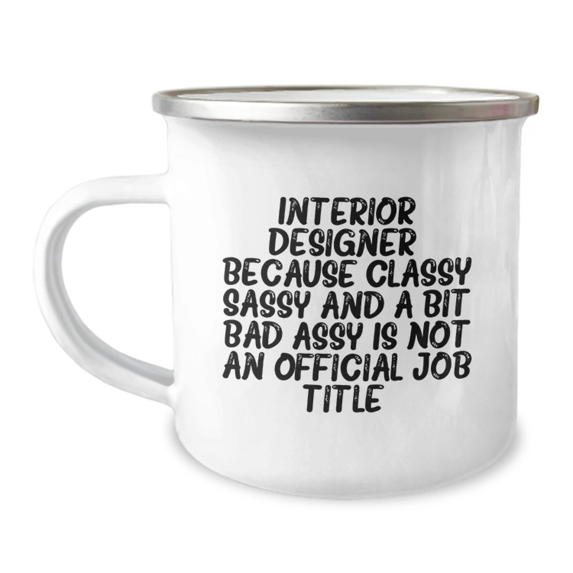 Gifts from Friends and Family - Funny Interior Designer Gifts - Classy Sassy And A Bit Fearlessy Is Not An Official Job Title. Camping Mug for Interior Designer on Mother's Day - Image 1