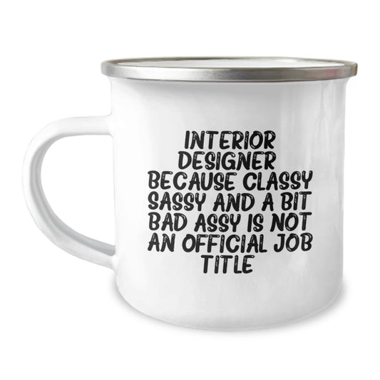 Gifts from Friends and Family - Funny Interior Designer Gifts - Classy Sassy And A Bit Fearlessy Is Not An Official Job Title. Camping Mug for Interior Designer on Mother's Day - Image 1